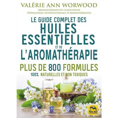 Le Guide Complet des Huiles Essentielles et l'Aromathérapie