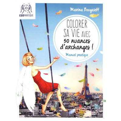 Colorer sa Vie avec 50 nuances d'Archanges ! - Marina Bougaïeff