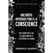 Une Brève Introduction à la Conscience - Annaka Harris