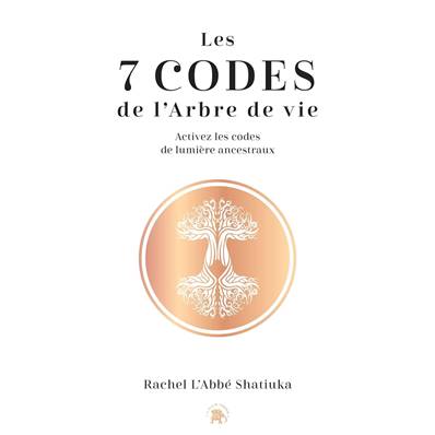 Les 7 Codes de l'Arbre de Vie - Rachel L'Abbé Shatiuka